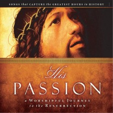 His Passion [A Worshipful Journey to the Resurrection] (CD)